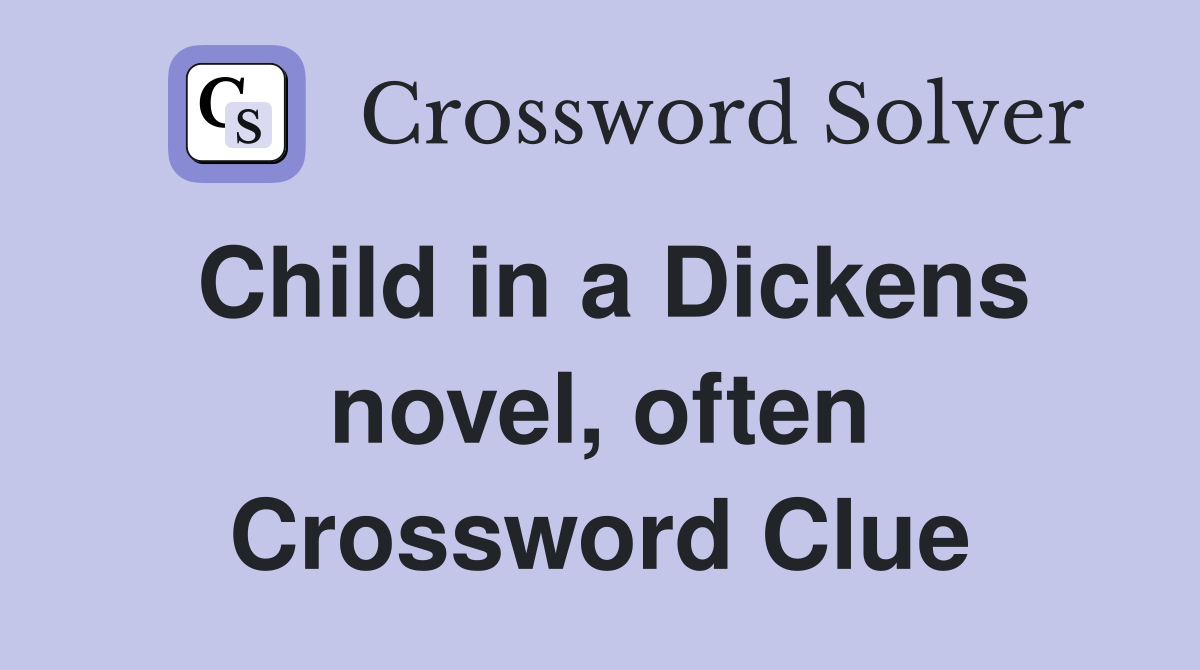 Child in a Dickens novel, often Crossword Clue
