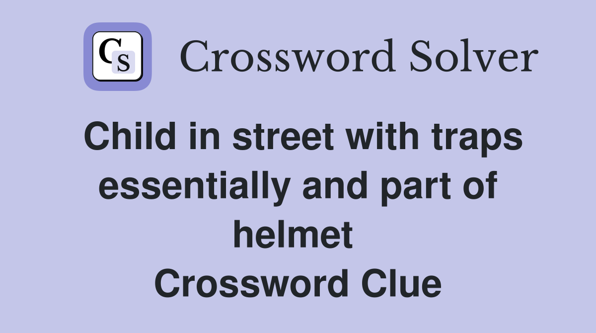 Child in street with traps essentially and part of helmet  Crossword Clue