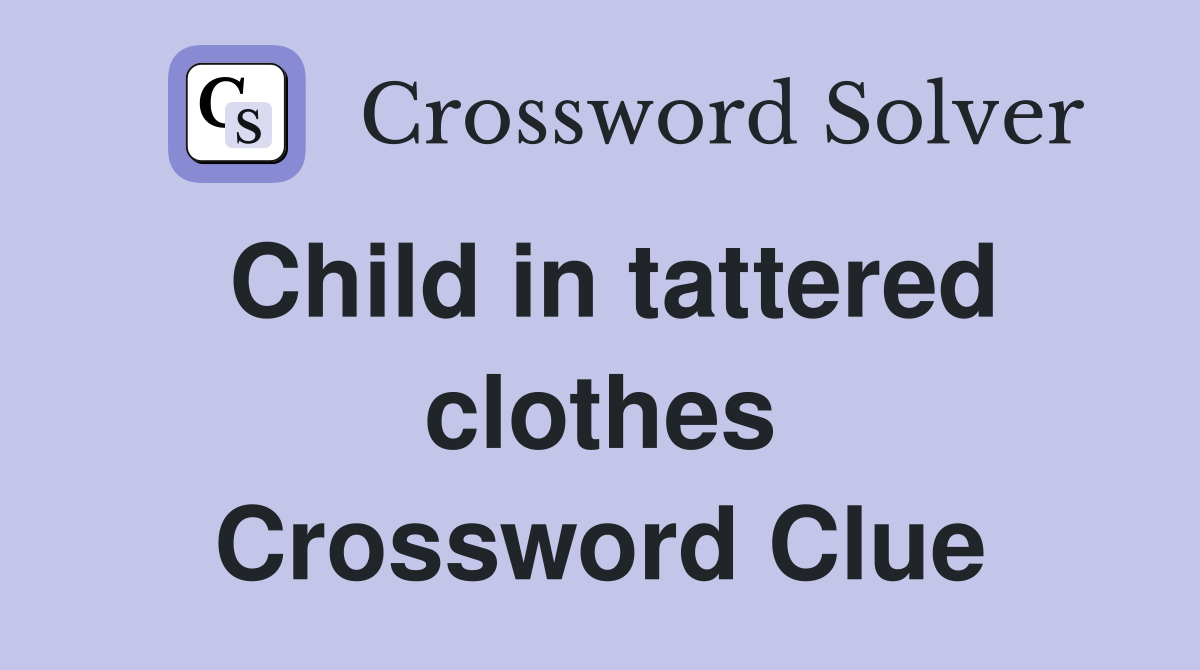 Child in tattered clothes Crossword Clue