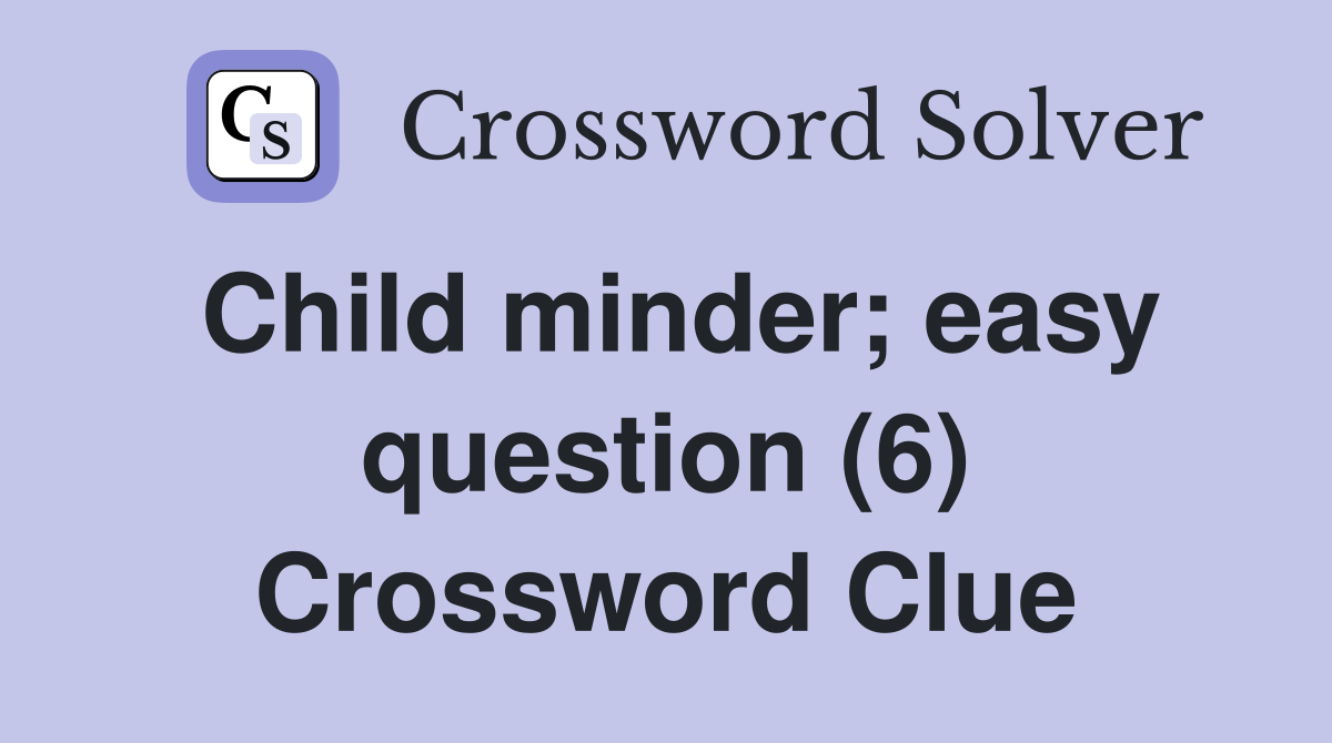 Child minder; easy question (6) Crossword Clue