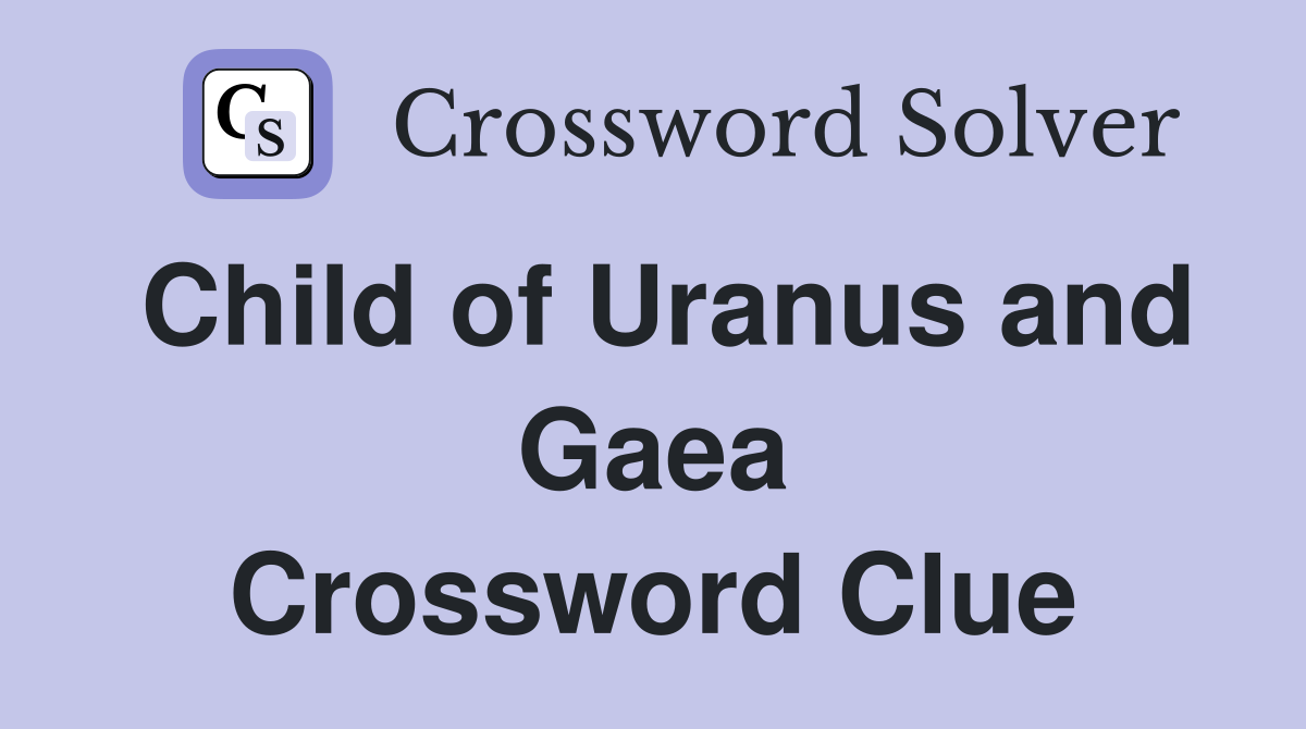 Child of Uranus and Gaea Crossword Clue