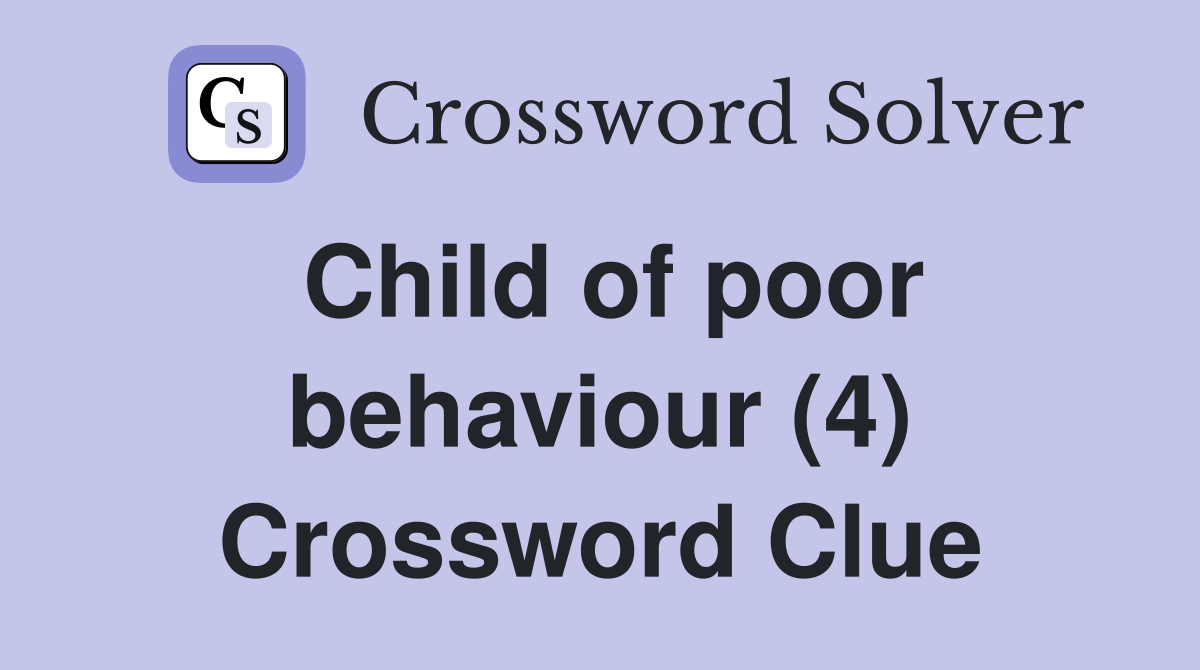 Child of poor behaviour (4) Crossword Clue
