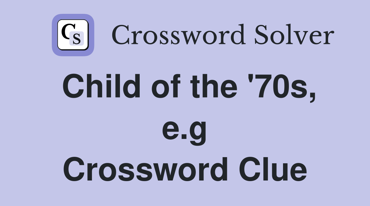 Child of the '70s, e.g Crossword Clue