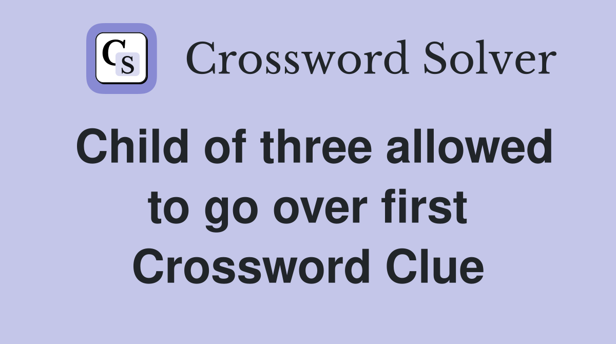 Child of three allowed to go over first Crossword Clue
