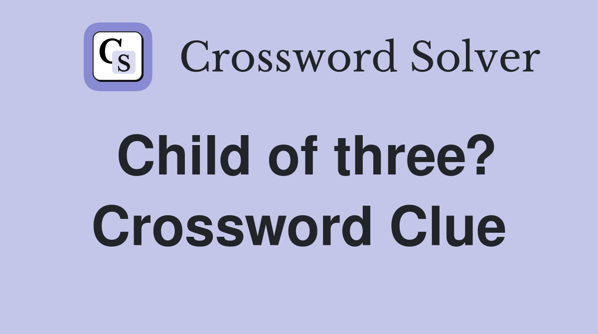 Child of three? Crossword Clue