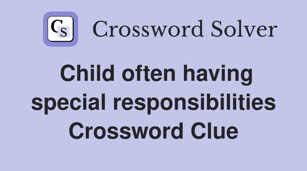Child often having special responsibilities Crossword Clue