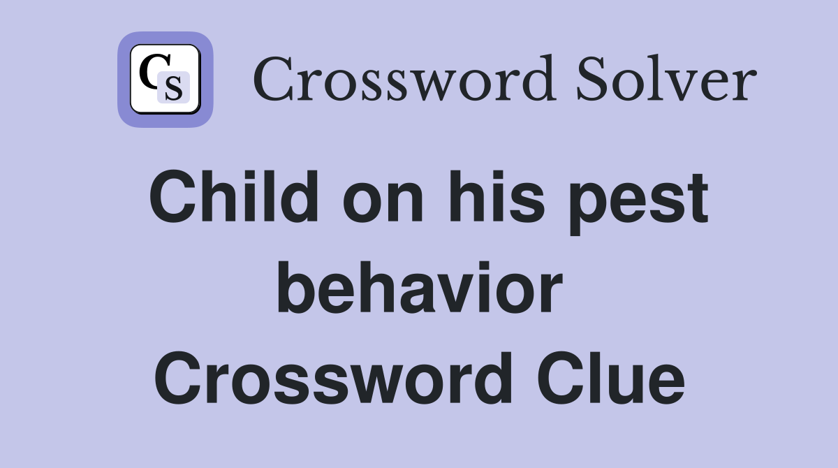Child on his pest behavior Crossword Clue