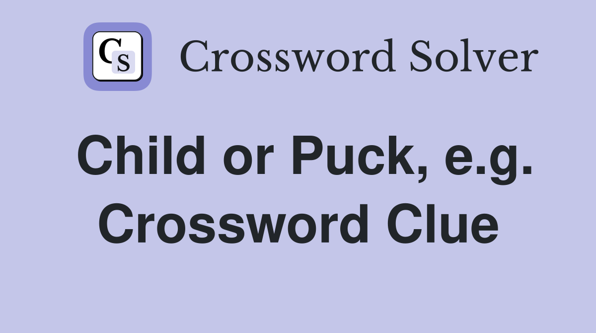Child or Puck, e.g. Crossword Clue