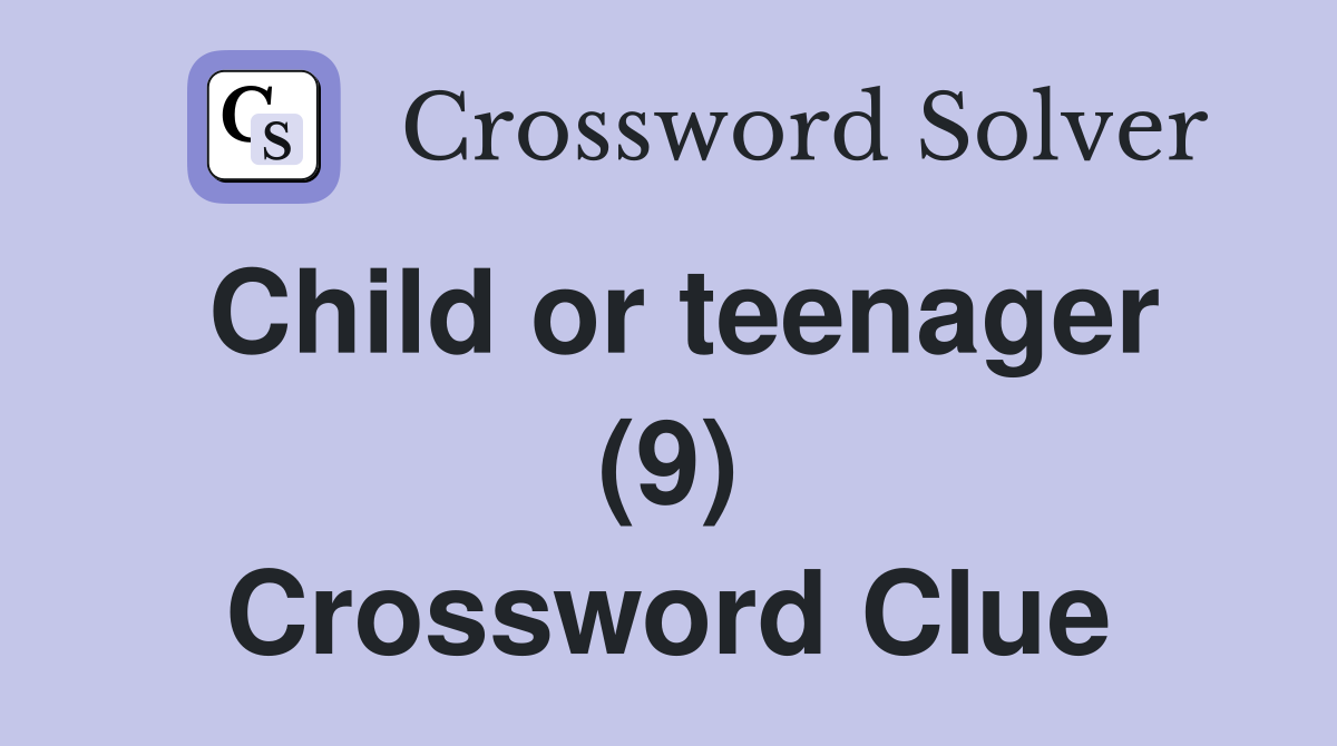 Child or teenager (9) Crossword Clue