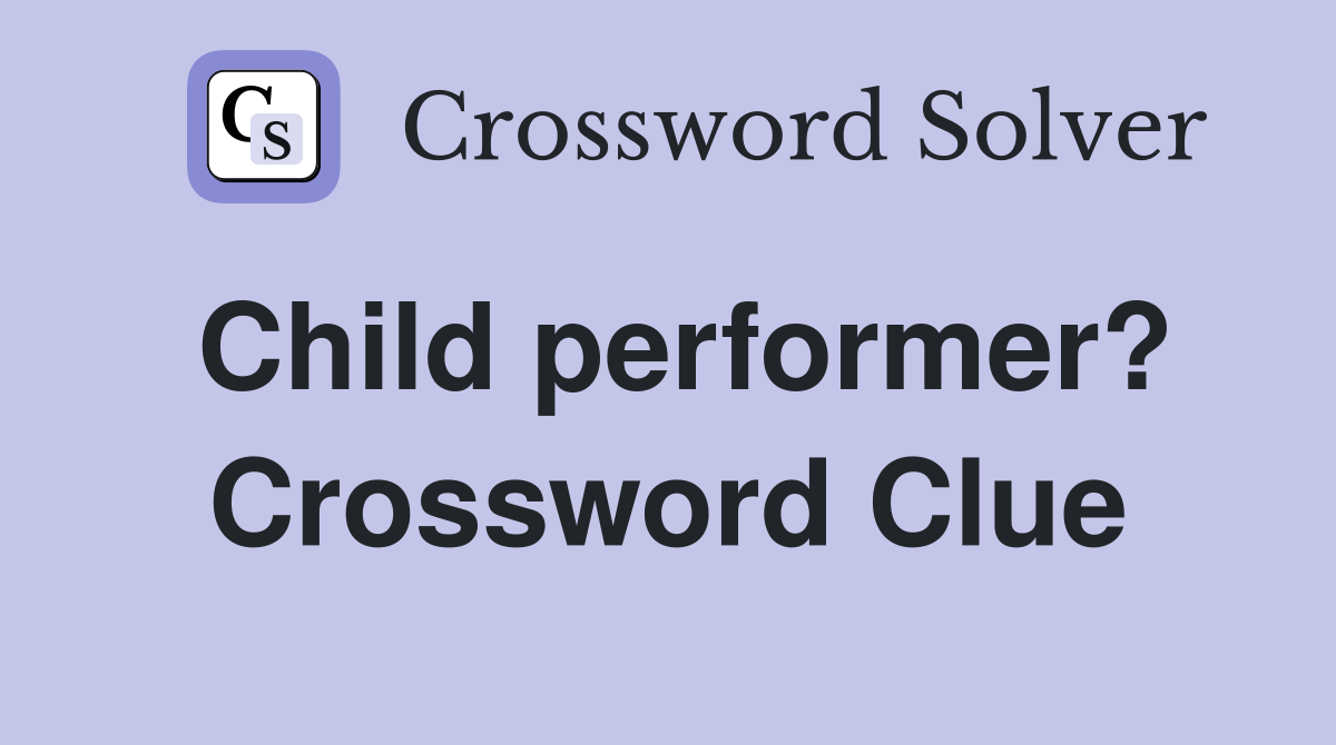 Child performer? Crossword Clue