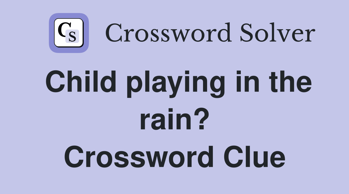 Child playing in the rain? Crossword Clue