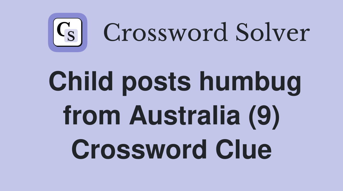 Child posts humbug from Australia (9) Crossword Clue