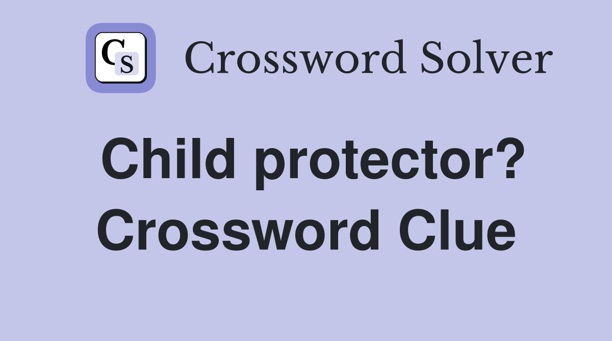 Child protector? Crossword Clue