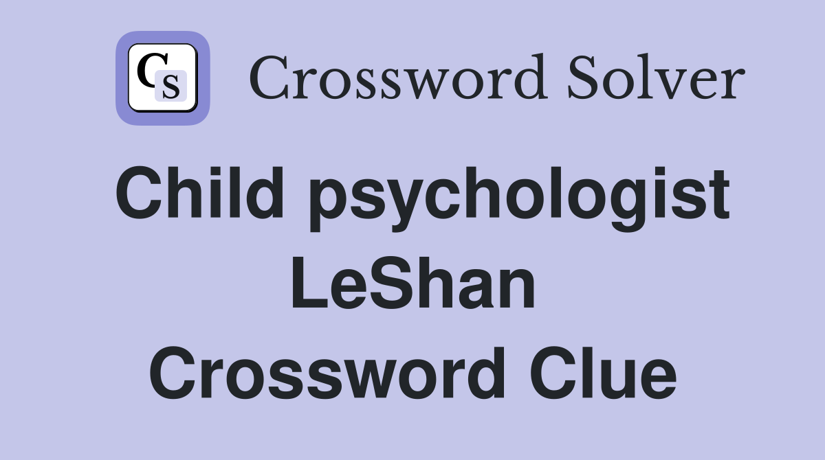 Child psychologist LeShan Crossword Clue