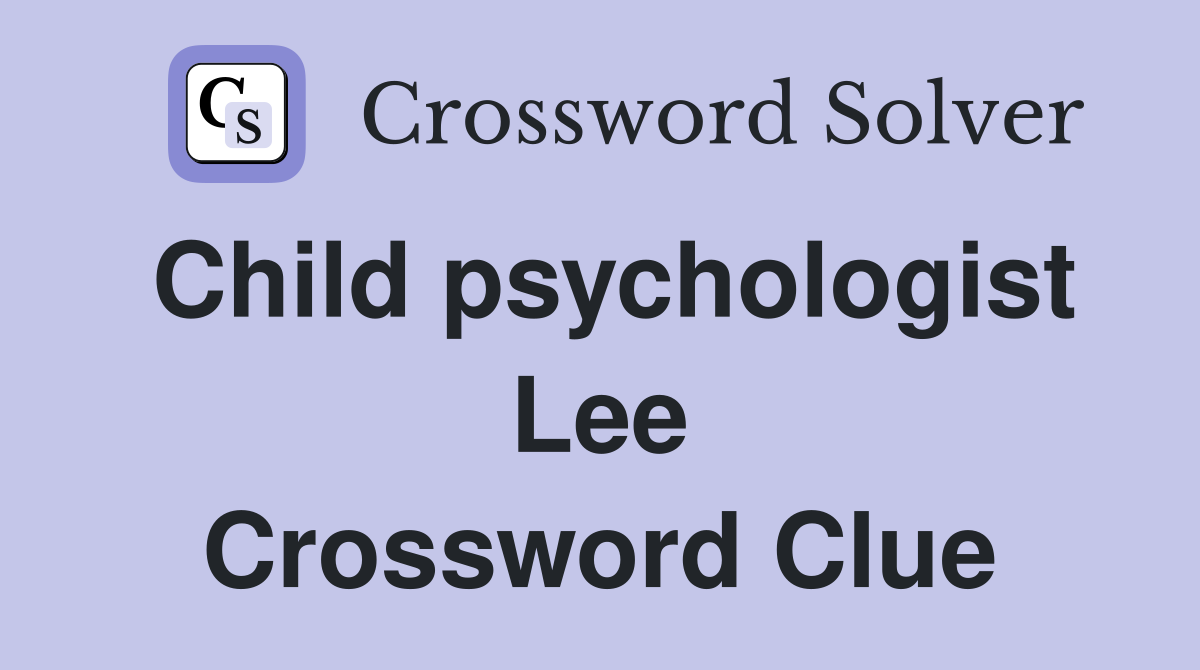 Child psychologist Lee Crossword Clue