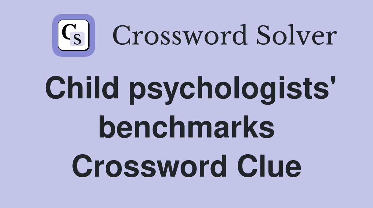 Child psychologists' benchmarks Crossword Clue