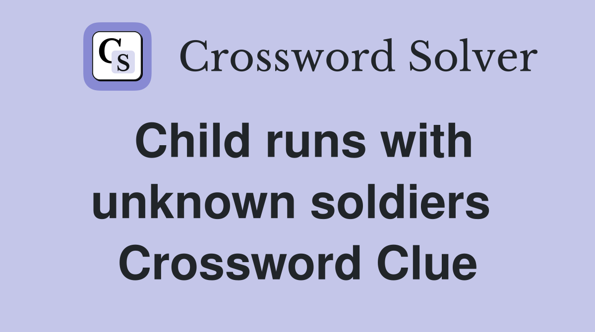 Child runs with unknown soldiers  Crossword Clue