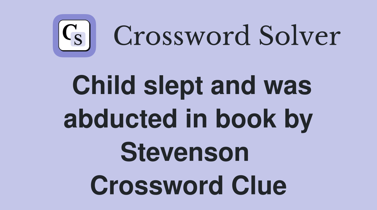 Child slept and was abducted in book by Stevenson  Crossword Clue