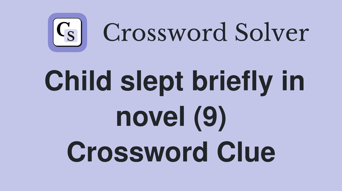Child slept briefly in novel (9) Crossword Clue