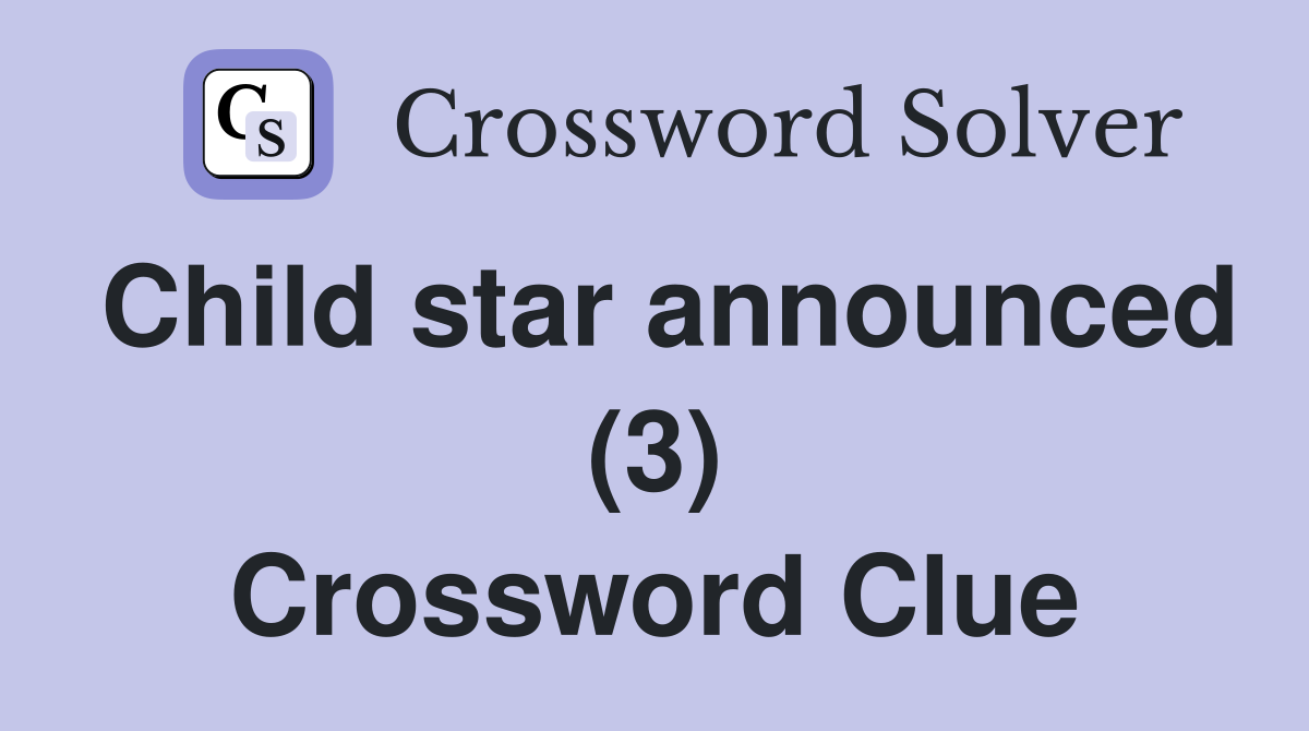 Child star announced (3) Crossword Clue