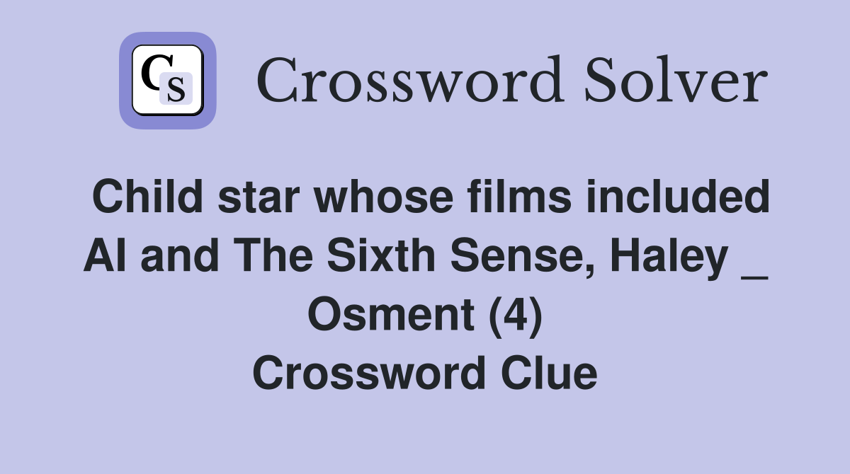 Child star whose films included AI and The Sixth Sense, Haley _ Osment (4) Crossword Clue