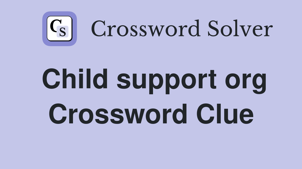 Child support org Crossword Clue
