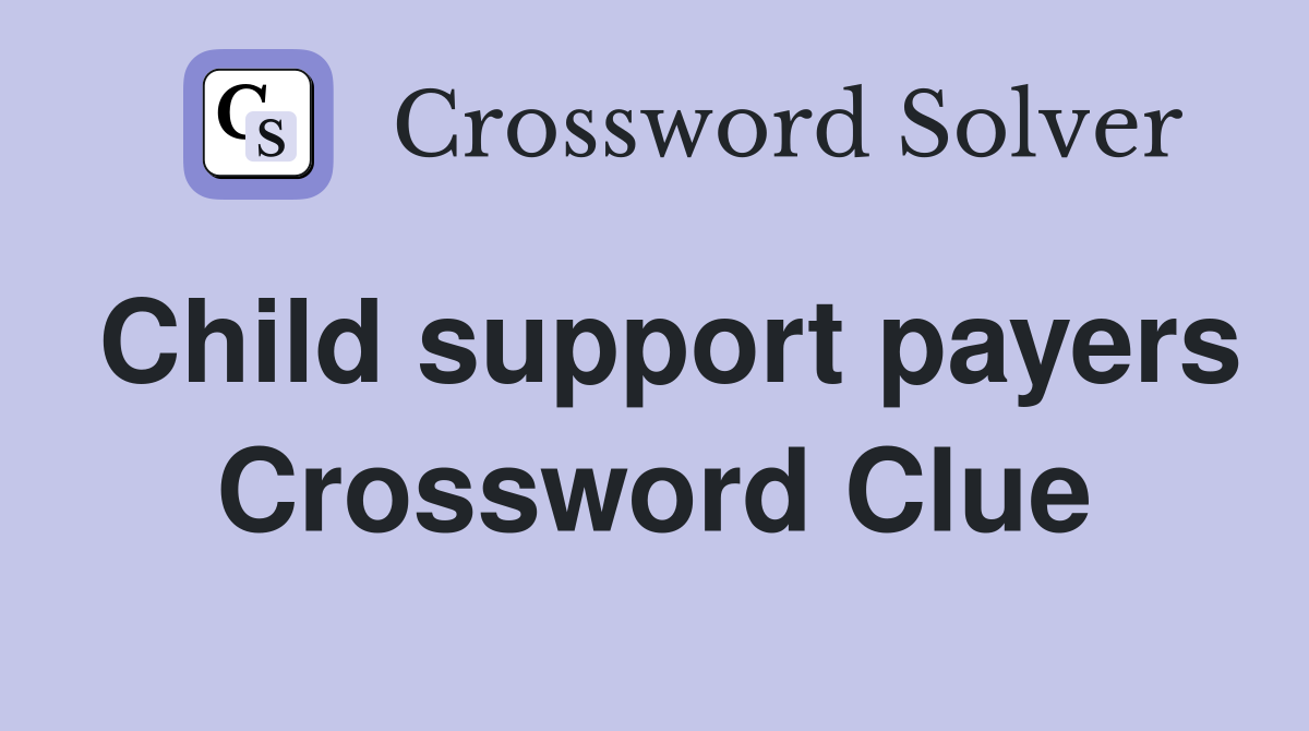 Child support payers Crossword Clue