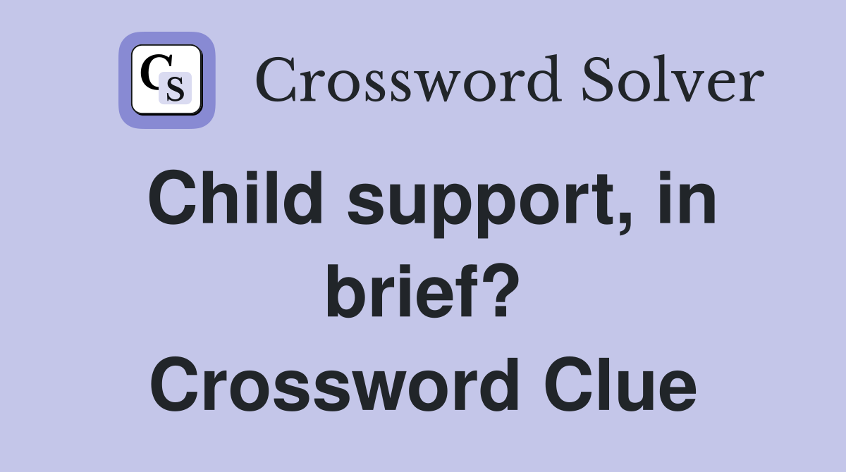 Child support, in brief? Crossword Clue