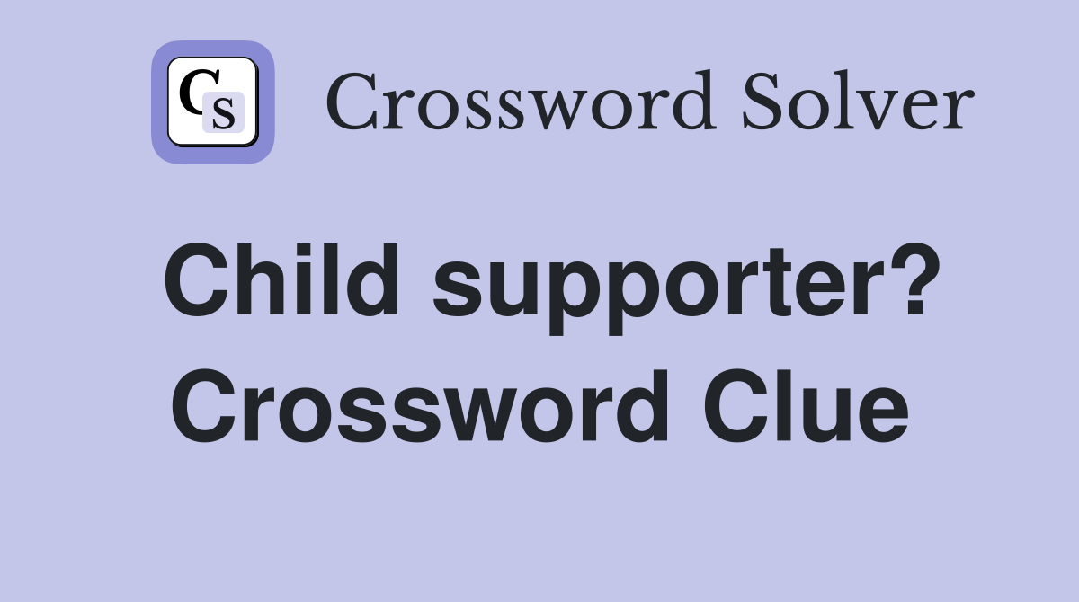 Child supporter? Crossword Clue
