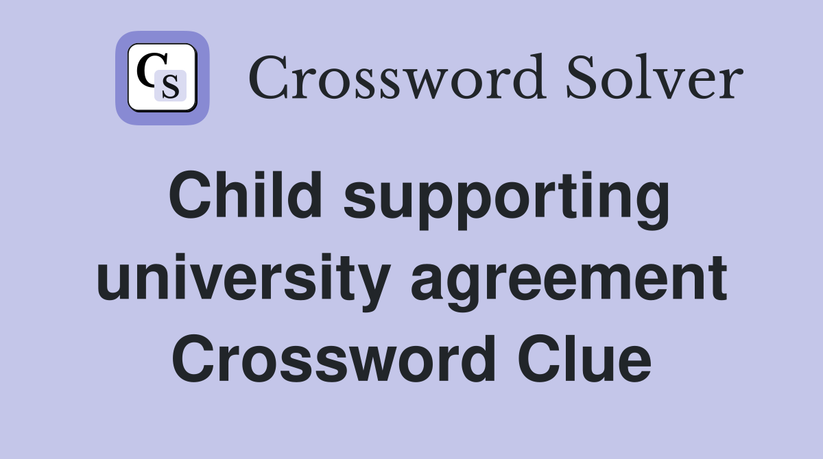 Child supporting university agreement Crossword Clue