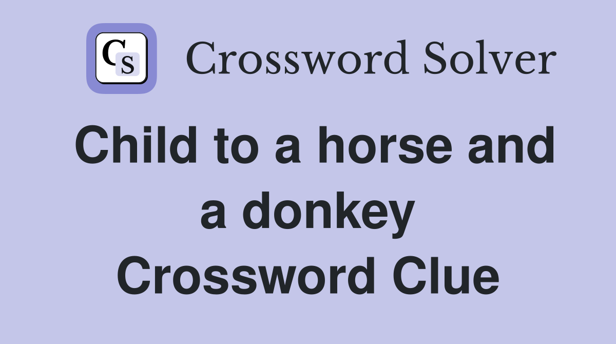 Child to a horse and a donkey Crossword Clue