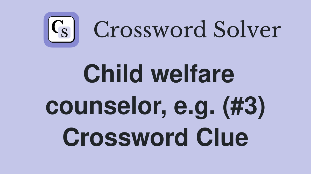 Child welfare counselor, e.g. (#3) Crossword Clue
