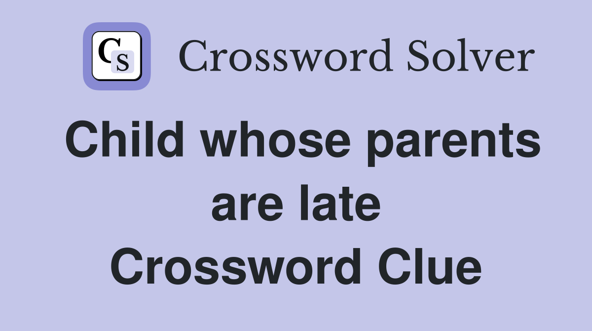 Child whose parents are late Crossword Clue
