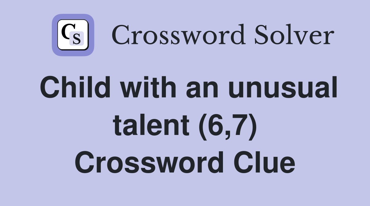 Child with an unusual talent (6,7) Crossword Clue