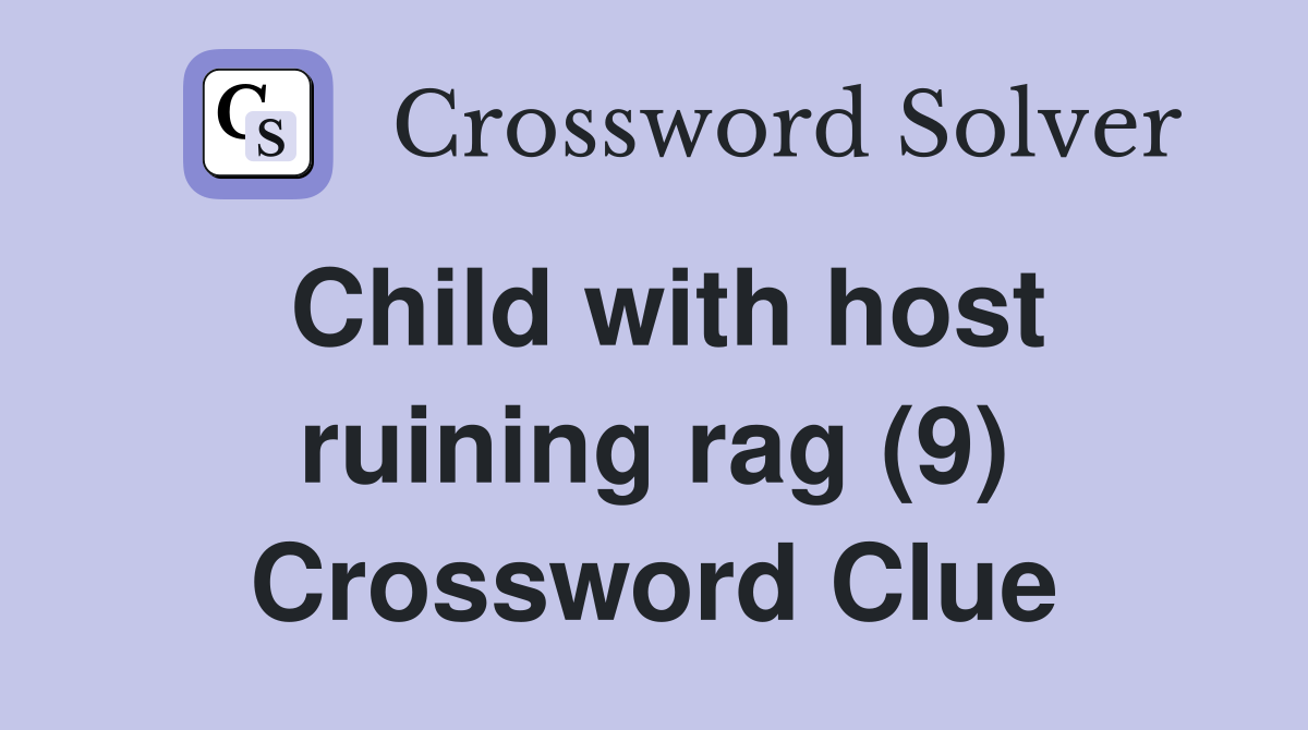 Child with host ruining rag (9) Crossword Clue