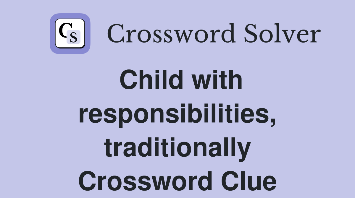 Child with responsibilities, traditionally Crossword Clue
