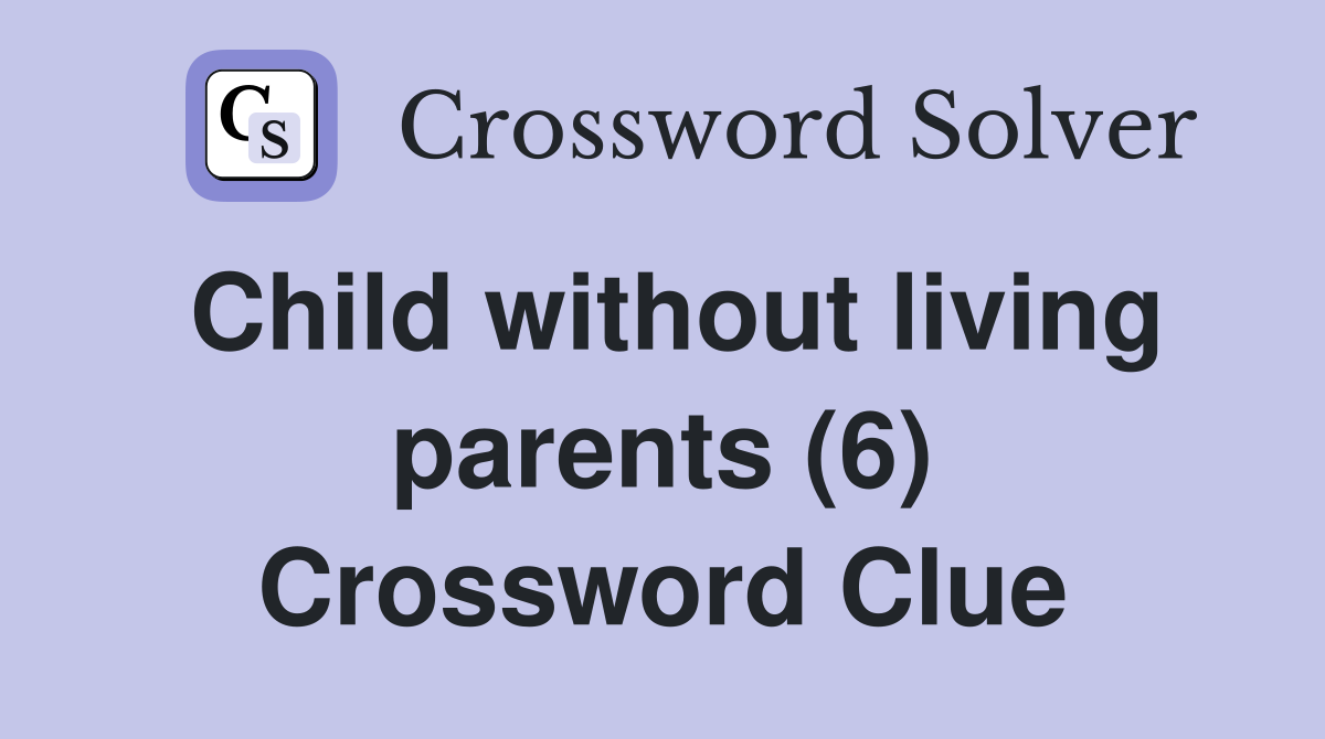 Child without living parents (6) Crossword Clue