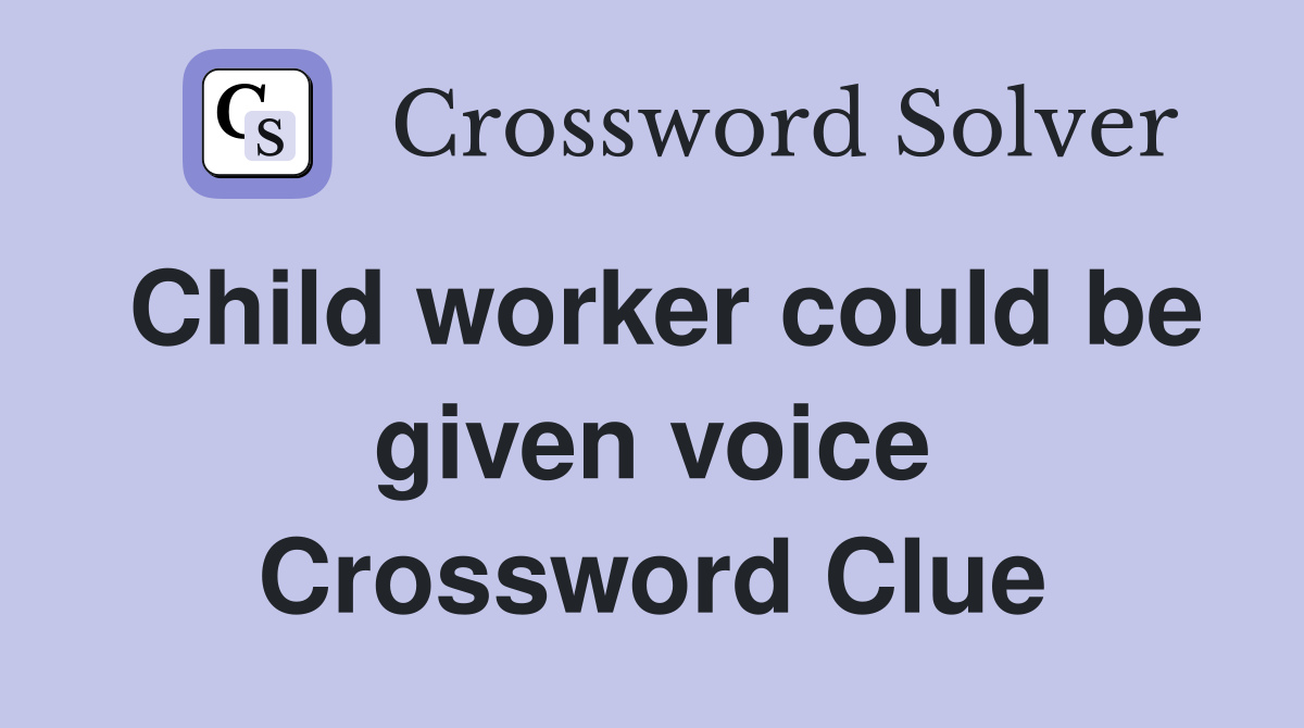 Child worker could be given voice Crossword Clue