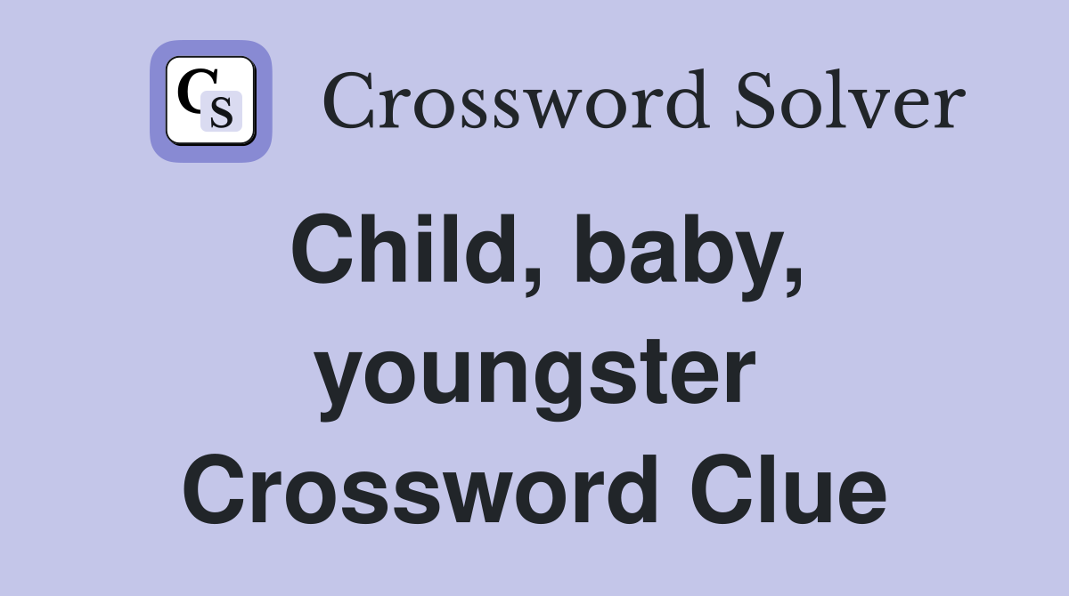 Child, baby, youngster Crossword Clue
