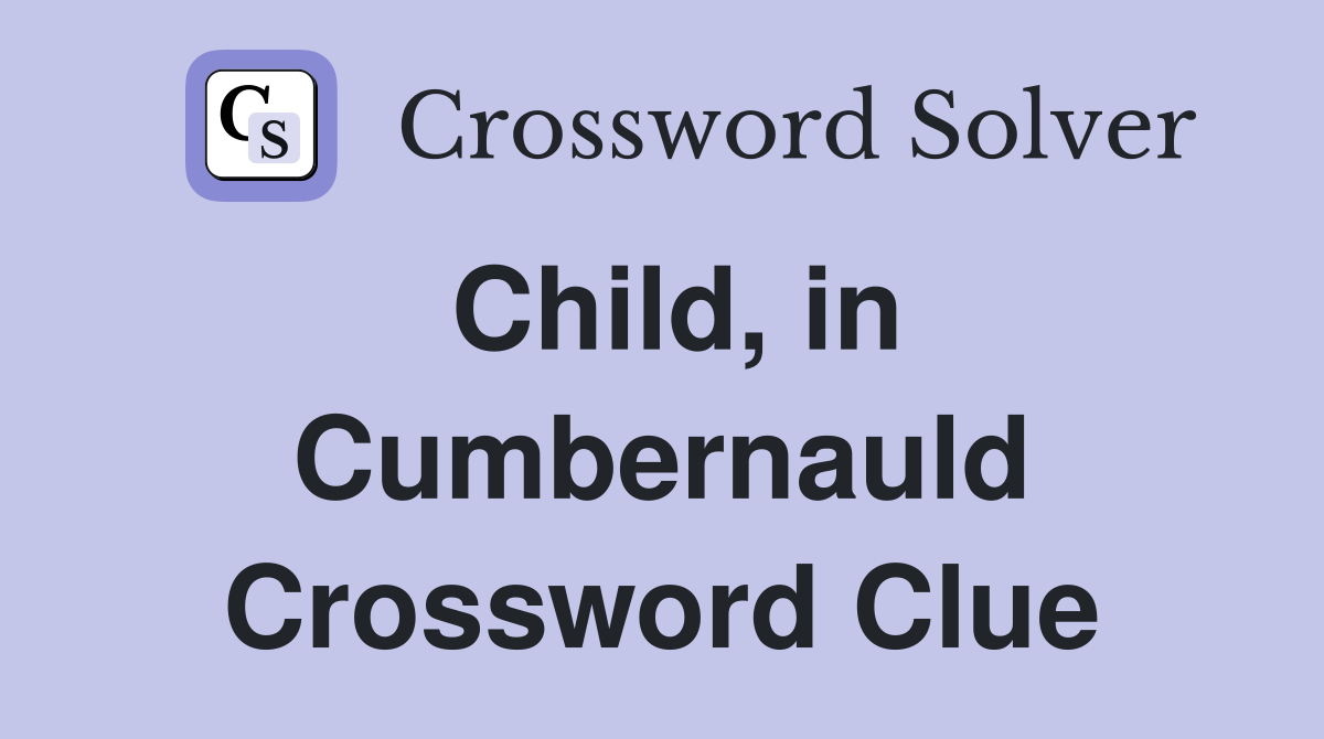 Child, in Cumbernauld Crossword Clue