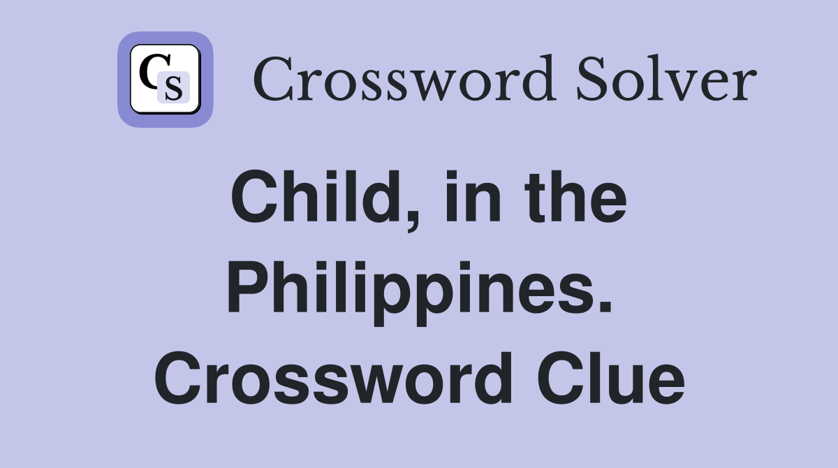 Child, in the Philippines. Crossword Clue