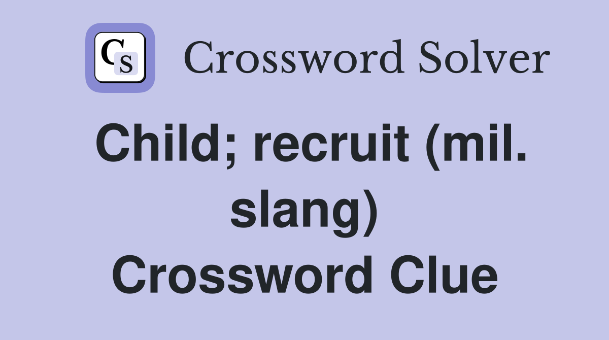 Child; recruit (mil. slang) Crossword Clue