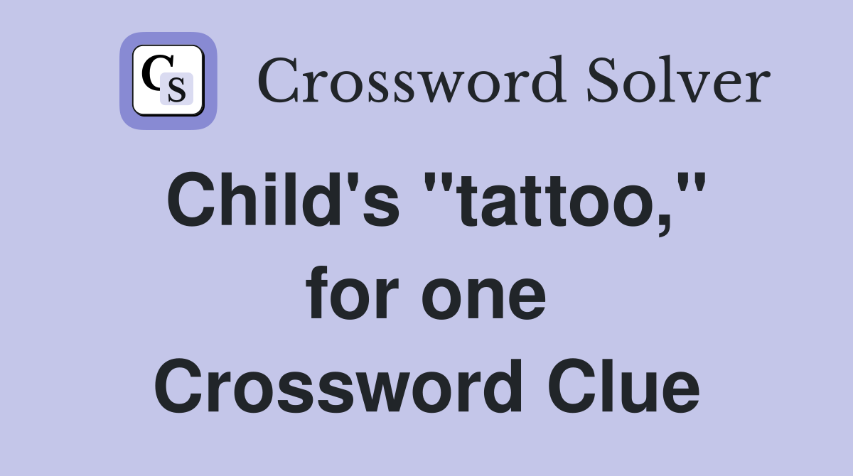Child's "tattoo," for one Crossword Clue