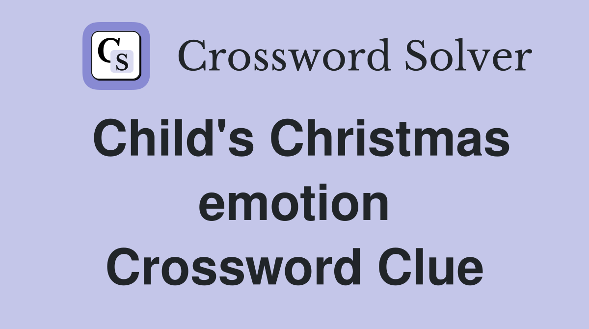 Child's Christmas emotion Crossword Clue