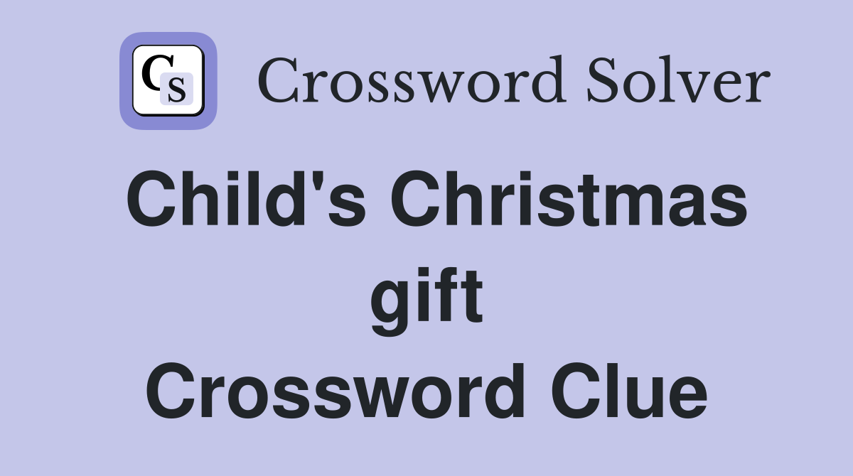 Child's Christmas gift Crossword Clue