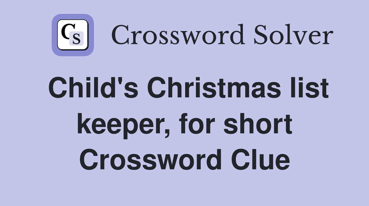 Child's Christmas list keeper, for short Crossword Clue