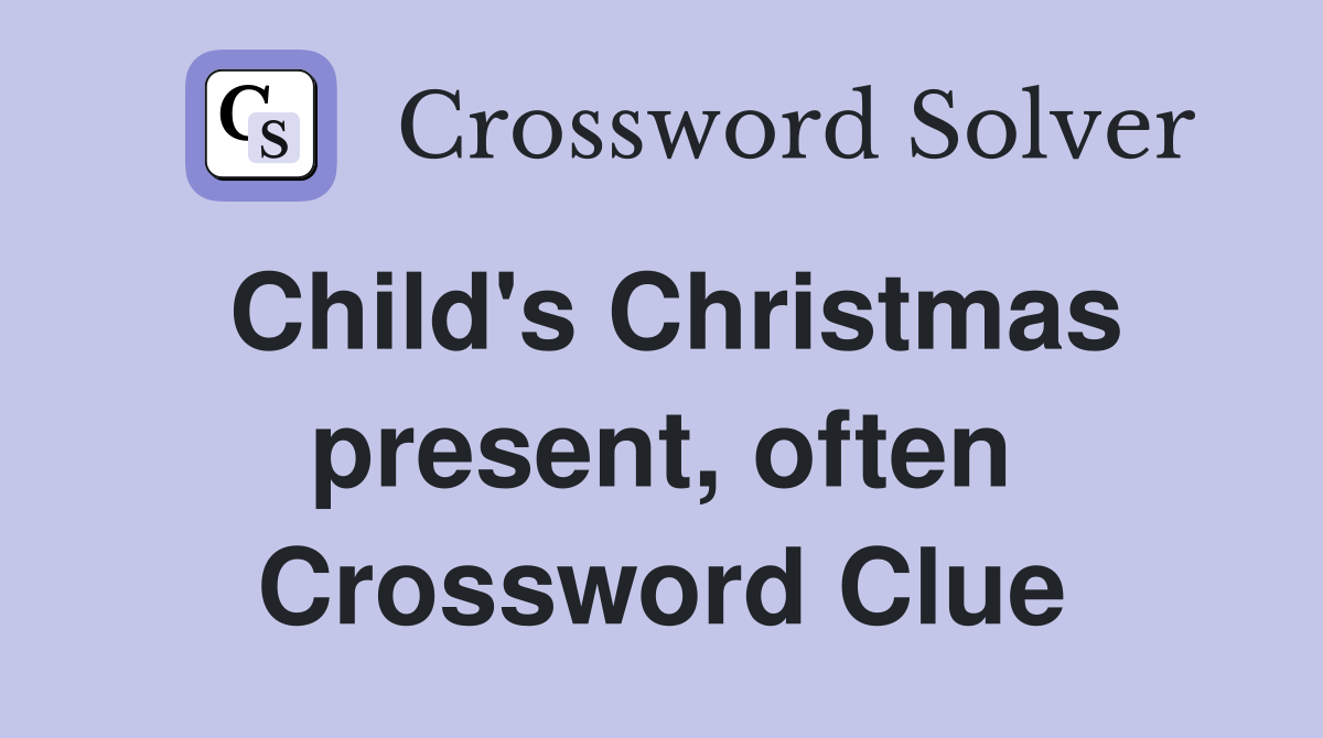 Child's Christmas present, often Crossword Clue