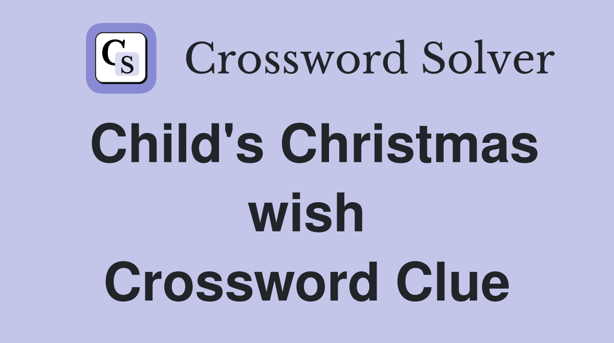 Child's Christmas wish Crossword Clue