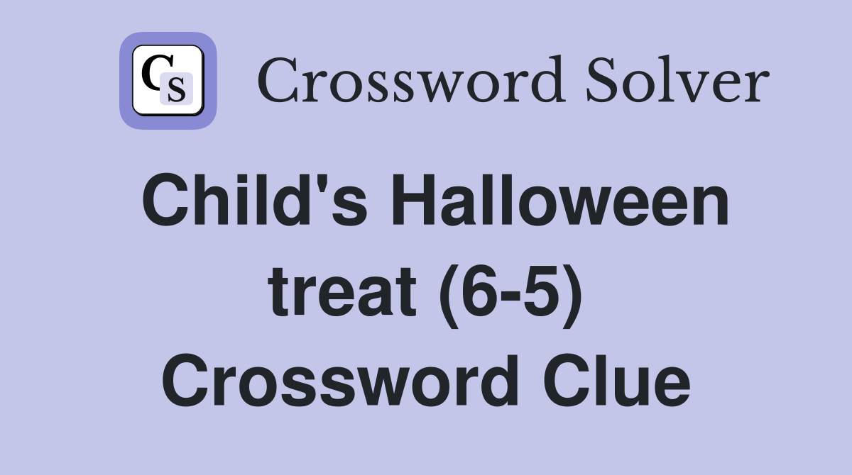 Child's Halloween treat (6-5) Crossword Clue