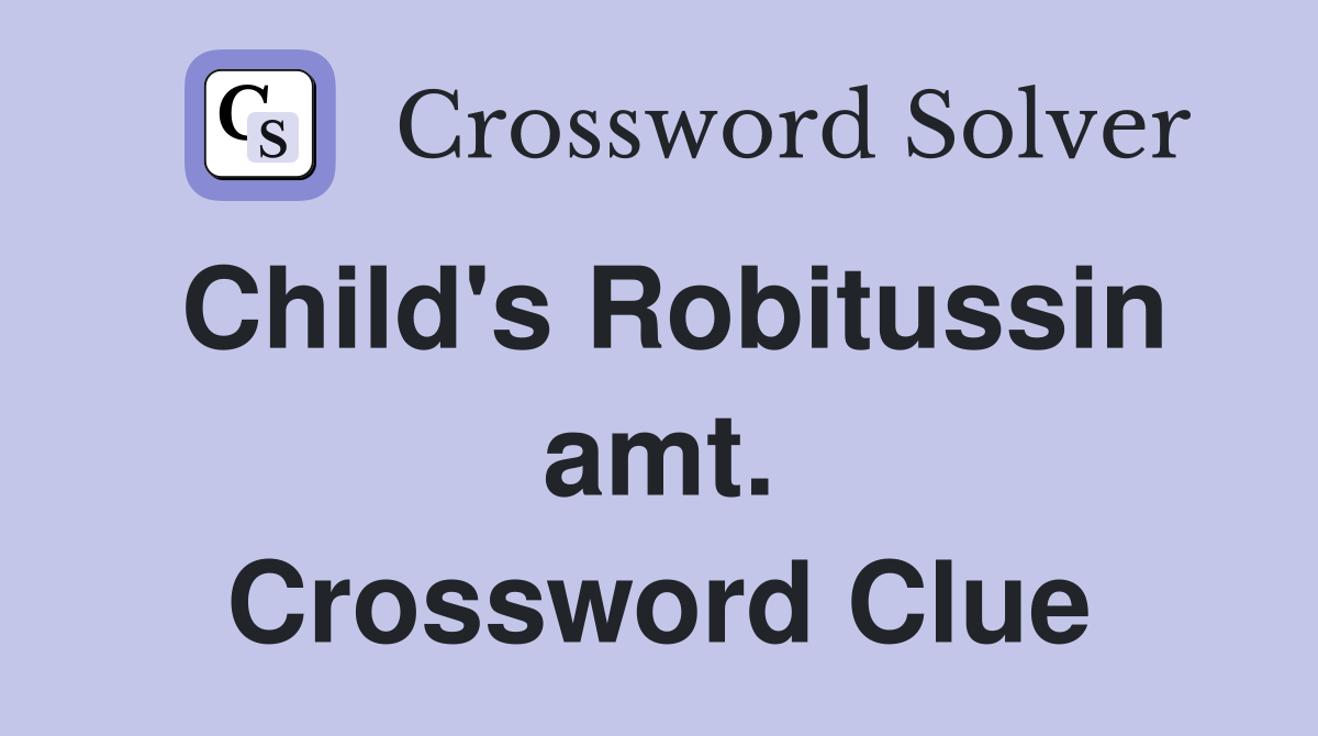 Child's Robitussin amt. Crossword Clue